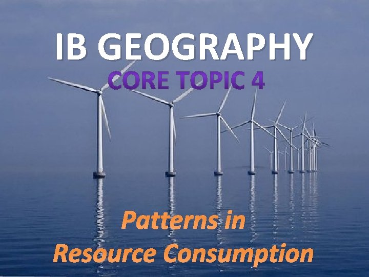 IB GEOGRAPHY Patterns in Resource Consumption 