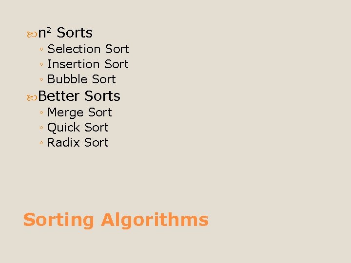  n 2 Sorts ◦ Selection Sort ◦ Insertion Sort ◦ Bubble Sort Better