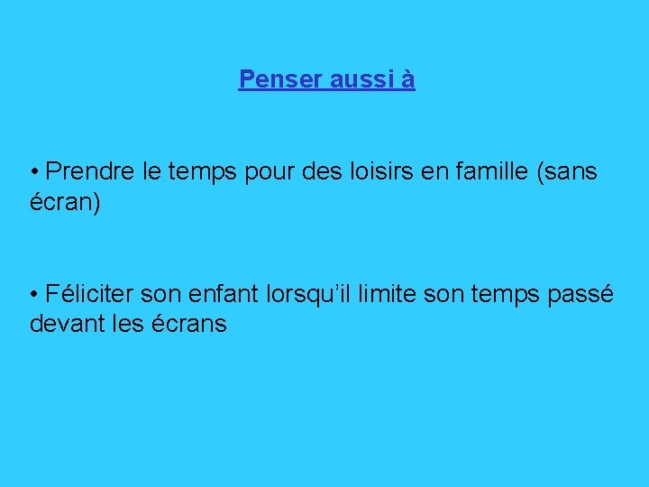 Penser aussi à • Prendre le temps pour des loisirs en famille (sans écran)