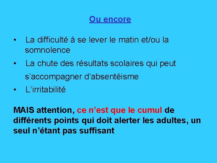 Ou encore • La difficulté à se lever le matin et/ou la somnolence •