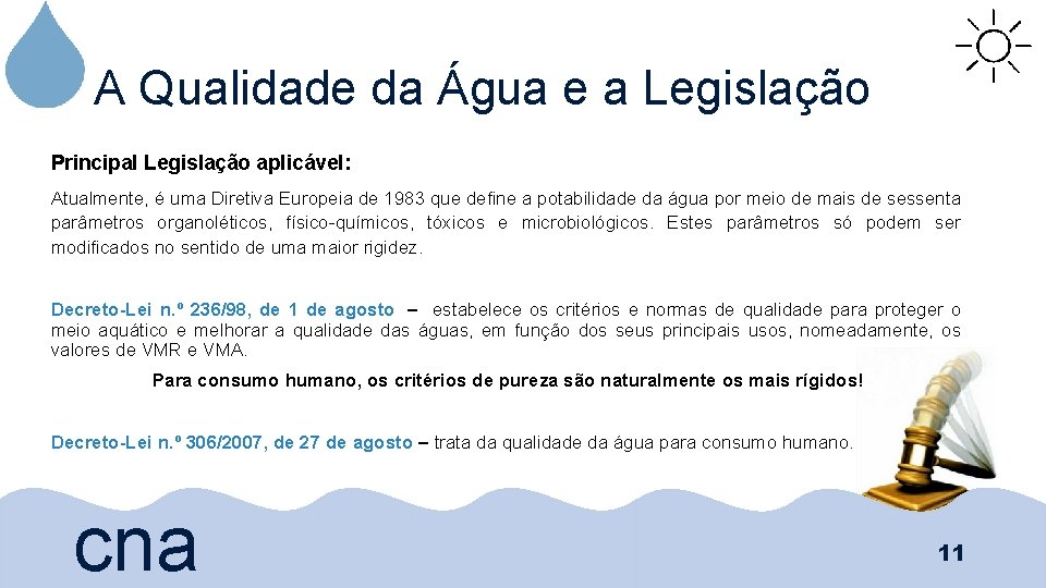 A Qualidade da Água e a Legislação Principal Legislação aplicável: Atualmente, é uma Diretiva