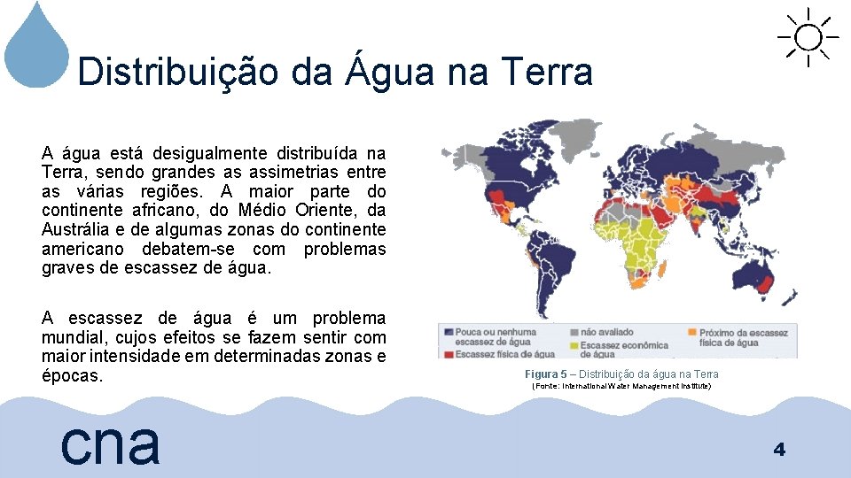 Distribuição da Água na Terra A água está desigualmente distribuída na Terra, sendo grandes