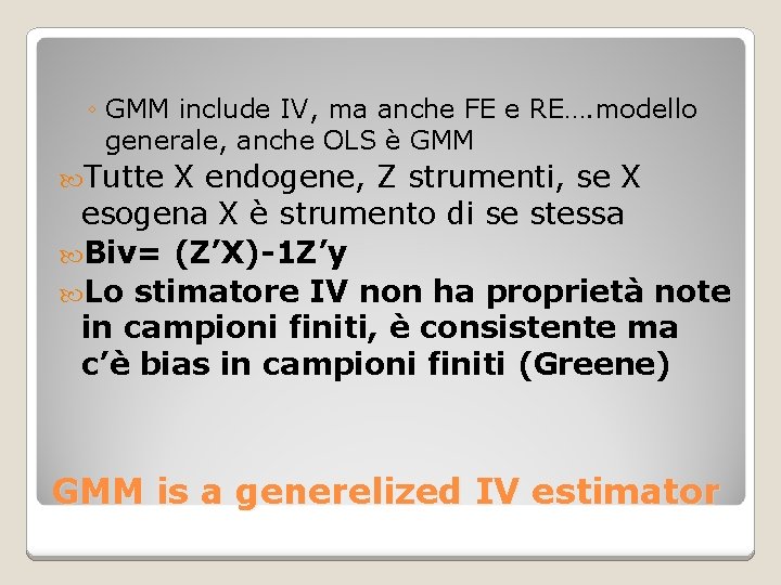 ◦ GMM include IV, ma anche FE e RE…. modello generale, anche OLS è