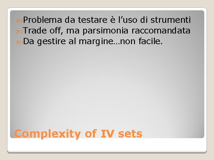 Problema da testare è l’uso di strumenti Trade off, ma parsimonia raccomandata Da