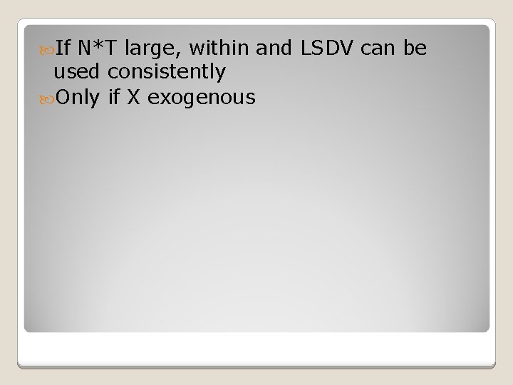 If N*T large, within and LSDV can be used consistently Only if X