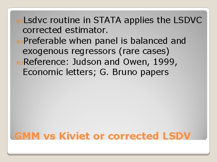  Lsdvc routine in STATA applies the LSDVC corrected estimator. Preferable when panel is