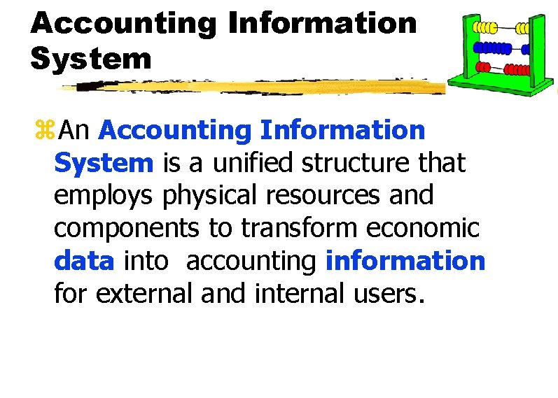 Accounting Information System z. An Accounting Information System is a unified structure that employs