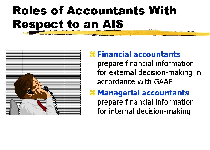 Roles of Accountants With Respect to an AIS z Financial accountants prepare financial information