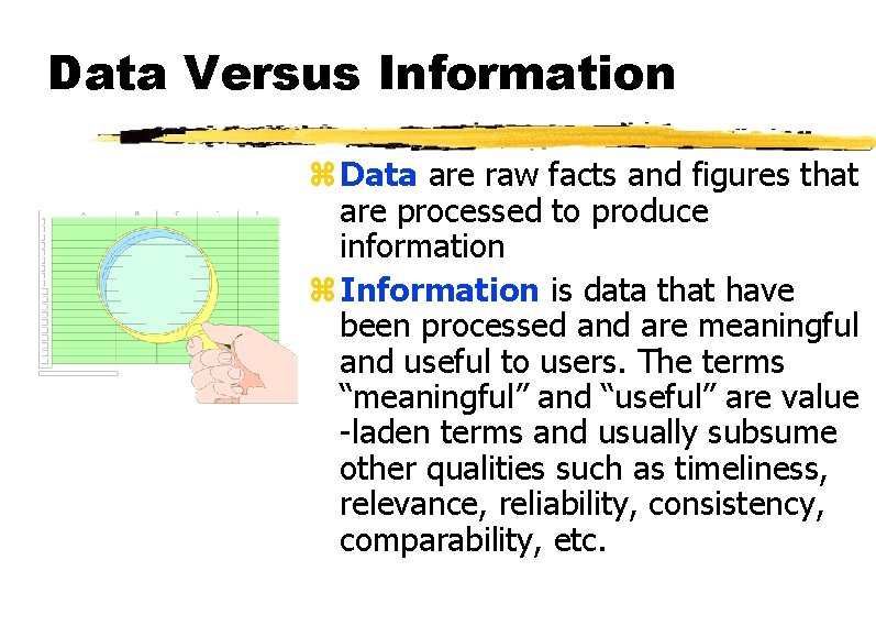 Data Versus Information z Data are raw facts and figures that are processed to