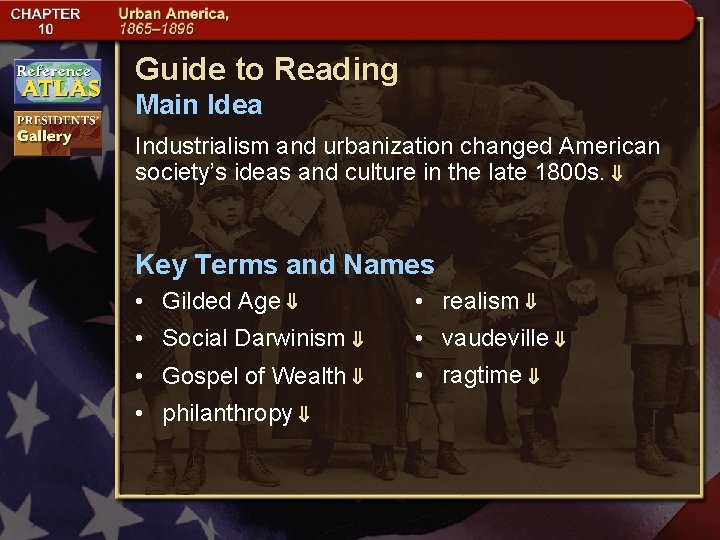 Guide to Reading Main Idea Industrialism and urbanization changed American society’s ideas and culture