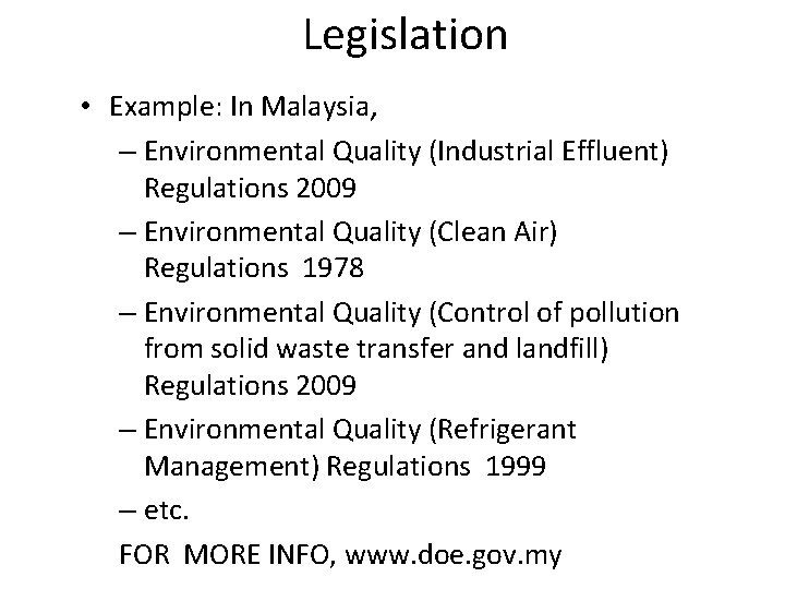 Legislation • Example: In Malaysia, – Environmental Quality (Industrial Effluent) Regulations 2009 – Environmental