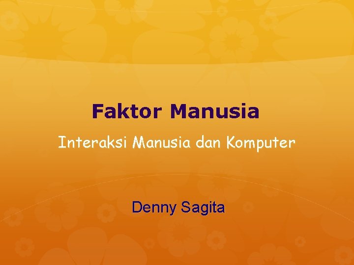 Faktor Manusia Interaksi Manusia dan Komputer Denny Sagita 