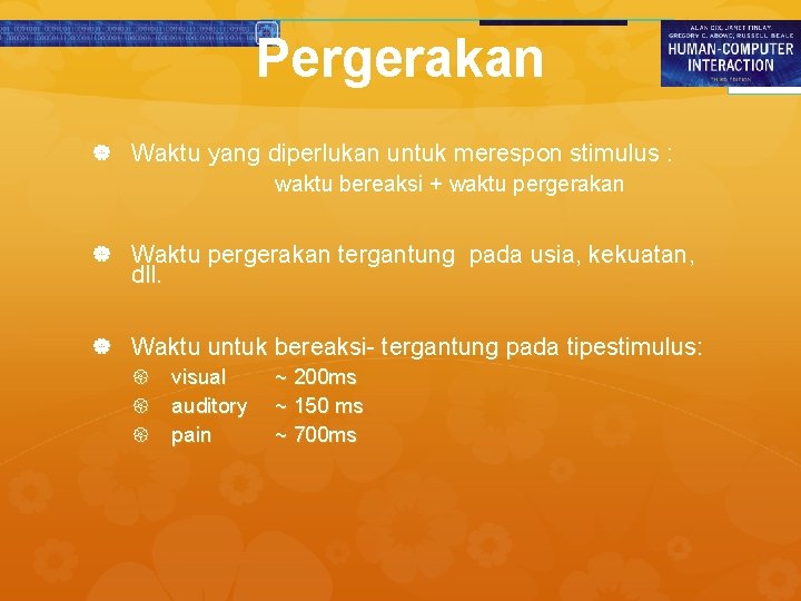 Pergerakan Waktu yang diperlukan untuk merespon stimulus : waktu bereaksi + waktu pergerakan Waktu