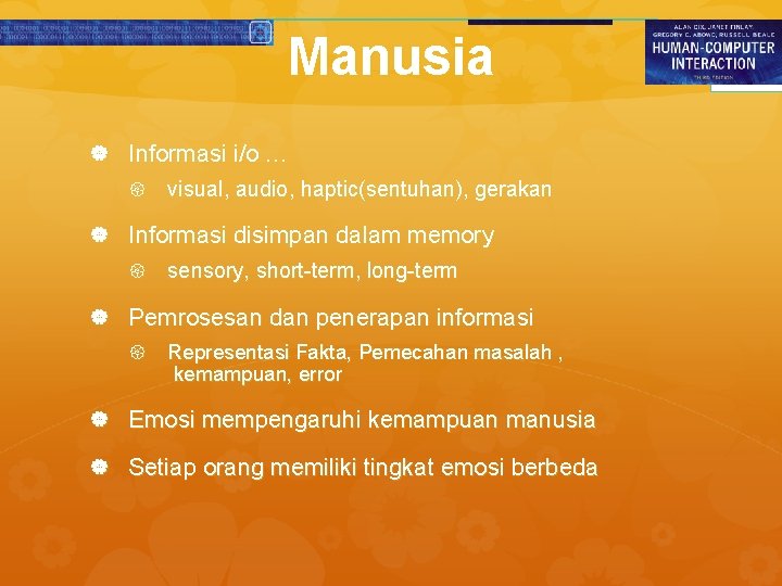 Manusia Informasi i/o … visual, audio, haptic(sentuhan), gerakan Informasi disimpan dalam memory sensory, short-term,