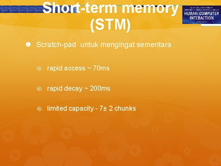 Short-term memory (STM) Scratch-pad untuk mengingat sementara rapid access ~ 70 ms rapid decay