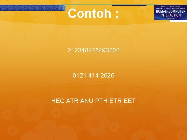 Contoh : 212348278493202 0121 414 2626 HEC ATR ANU PTH ETR EET 