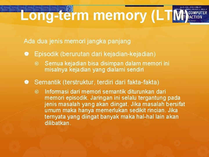 Long-term memory (LTM) Ada dua jenis memori jangka panjang Episodik (berurutan dari kejadian-kejadian) Semua