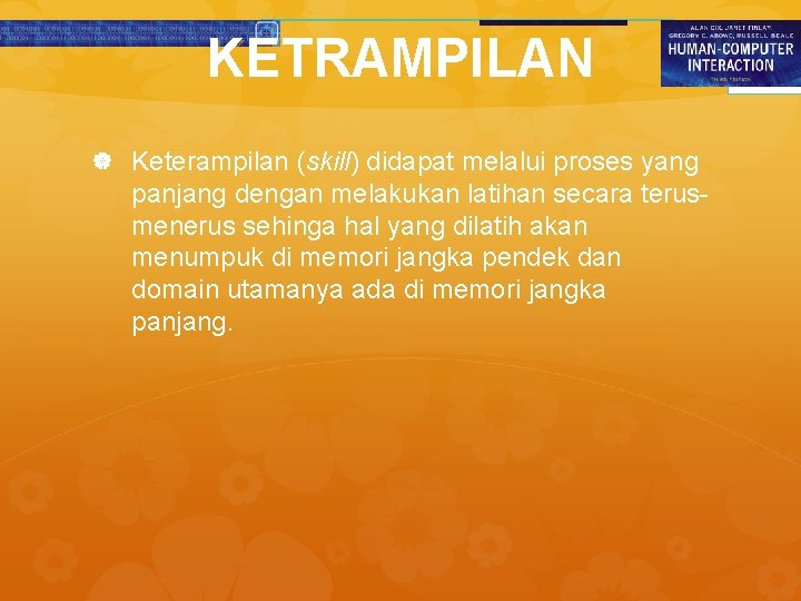 KETRAMPILAN Keterampilan (skill) didapat melalui proses yang panjang dengan melakukan latihan secara terusmenerus sehinga