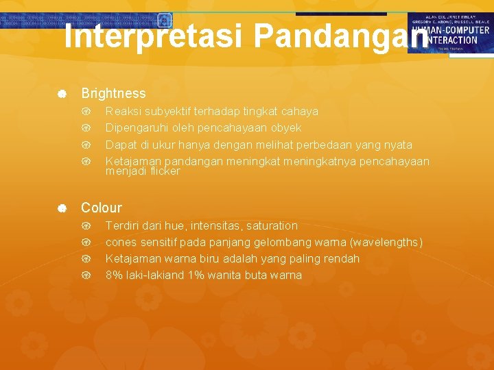 Interpretasi Pandangan Brightness Reaksi subyektif terhadap tingkat cahaya Dipengaruhi oleh pencahayaan obyek Dapat di