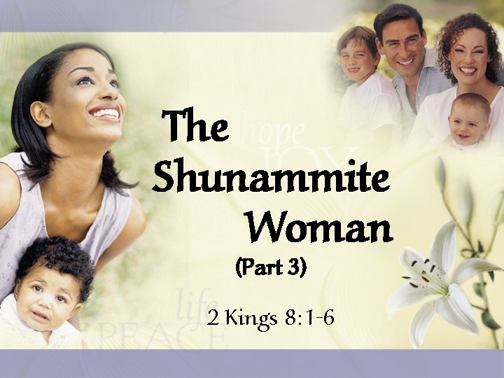 The Shunammite Woman (Part 3) 2 Kings 8: 1 -6 