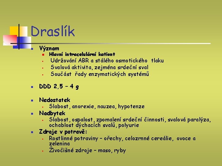 Draslík n Význam n § § § n n Hlavní intracelulární kationt Udržování ABR