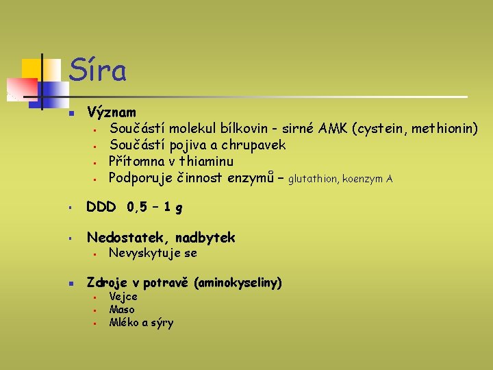 Síra n Význam § Součástí molekul bílkovin - sirné AMK (cystein, methionin) § Součástí