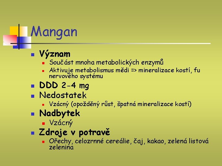 Mangan n Význam n n n Součást mnoha metabolických enzymů Aktivuje metabolismus mědi =>