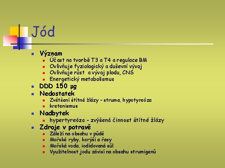 Jód n Význam n n n DDD 150 μg Nedostatek n Zvětšení štítné žlázy Jód n Význam n n n DDD 150 μg Nedostatek n Zvětšení štítné žlázy