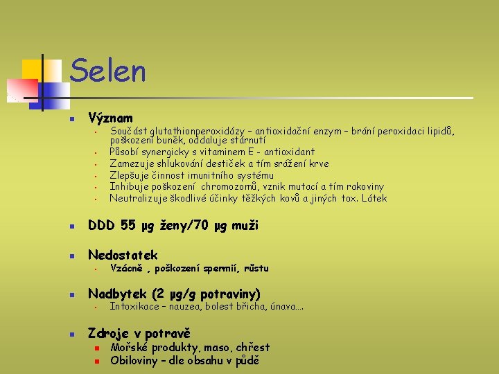 Selen n Význam § § § Součást glutathionperoxidázy – antioxidační enzym – brání peroxidaci Selen n Význam § § § Součást glutathionperoxidázy – antioxidační enzym – brání peroxidaci