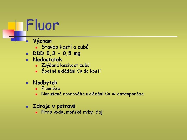 Fluor n n n Význam n Stavba kostí a zubů DDD 0, 3 -
