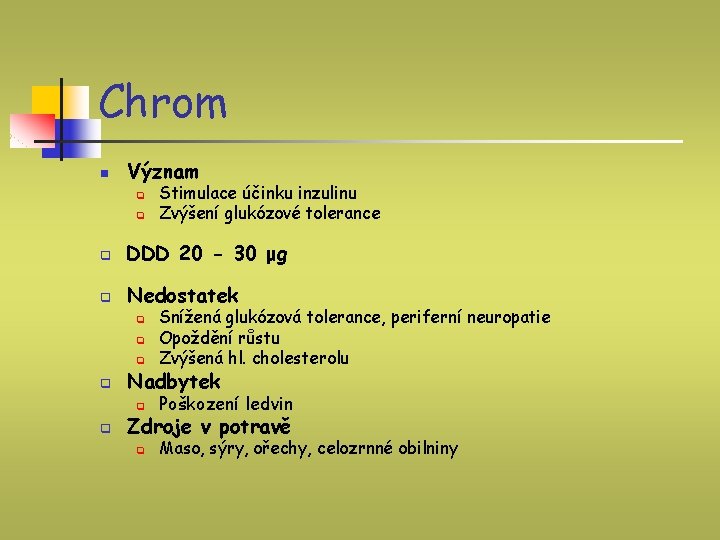 Chrom n Význam q q Stimulace účinku inzulinu Zvýšení glukózové tolerance q DDD 20