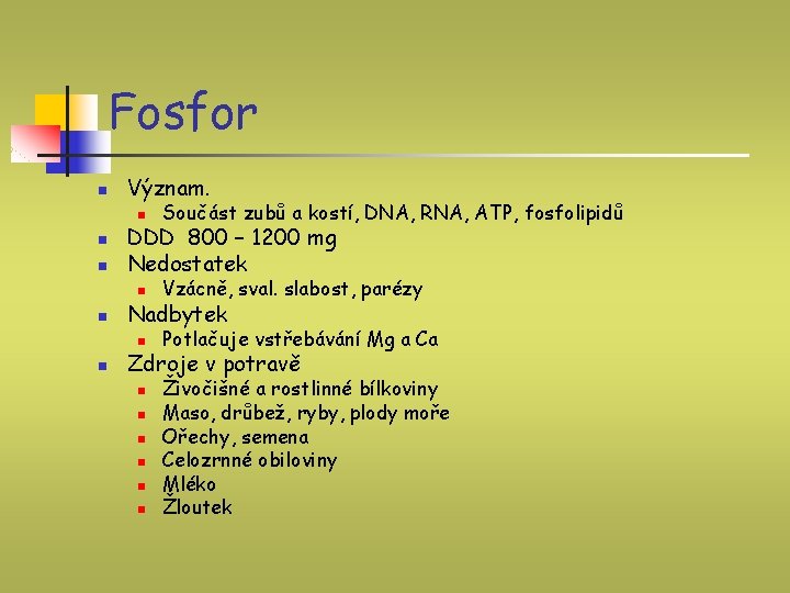 Fosfor n n n Význam. n Součást zubů a kostí, DNA, RNA, ATP, fosfolipidů Fosfor n n n Význam. n Součást zubů a kostí, DNA, RNA, ATP, fosfolipidů