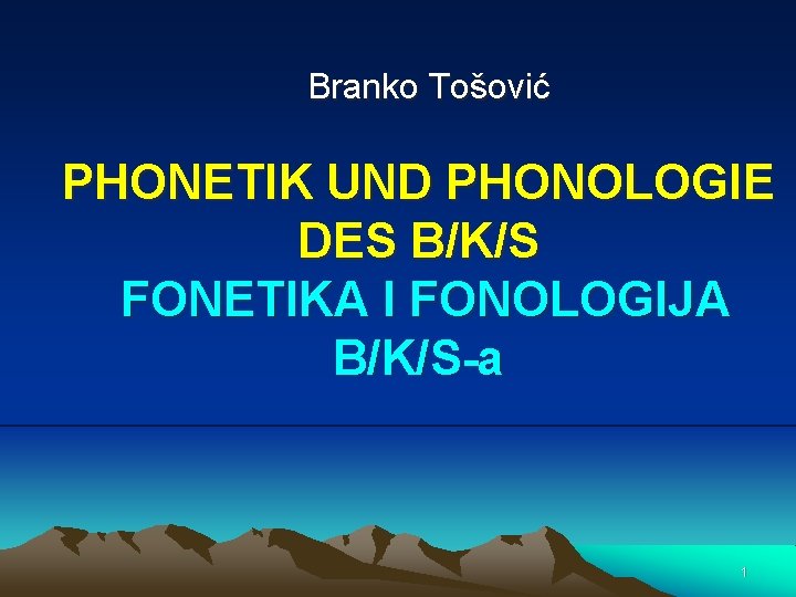 Branko Tošović PHONETIK UND PHONOLOGIE DES B/K/S FONETIKA I FONOLOGIJA B/K/S-a 1 