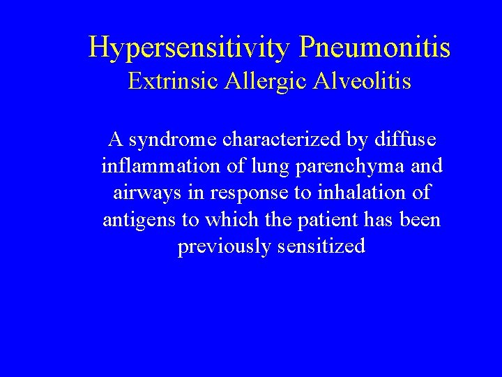 Hypersensitivity Pneumonitis Extrinsic Allergic Alveolitis A syndrome characterized by diffuse inflammation of lung parenchyma