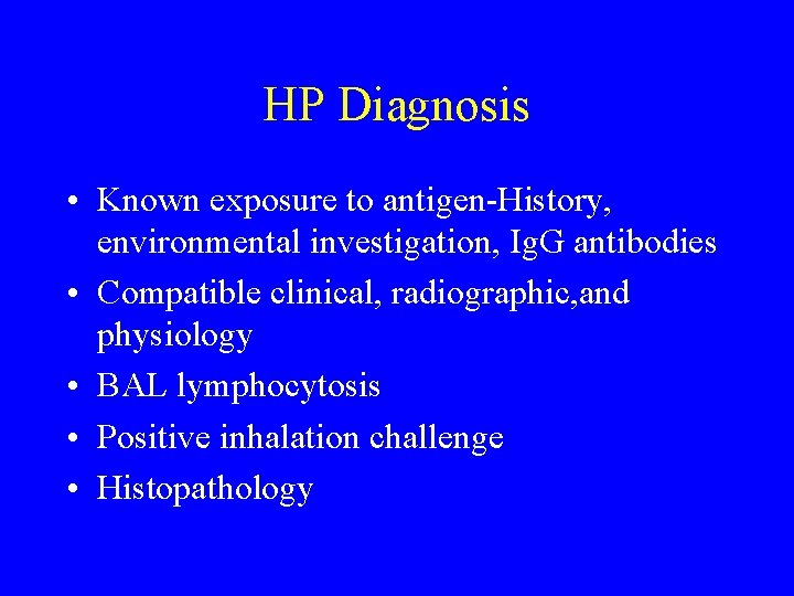 HP Diagnosis • Known exposure to antigen-History, environmental investigation, Ig. G antibodies • Compatible