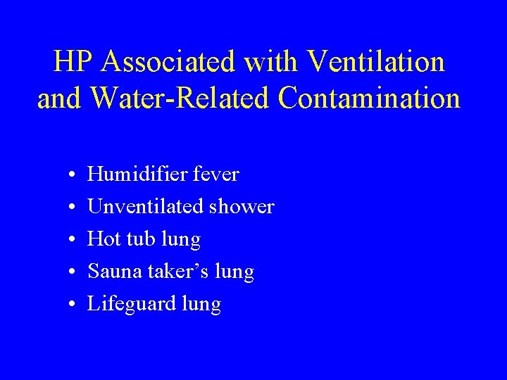 HP Associated with Ventilation and Water-Related Contamination • • • Humidifier fever Unventilated shower