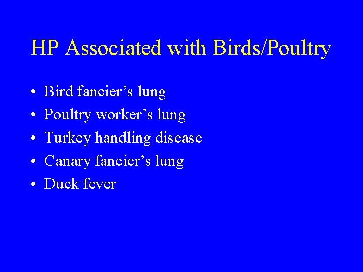 HP Associated with Birds/Poultry • • • Bird fancier’s lung Poultry worker’s lung Turkey