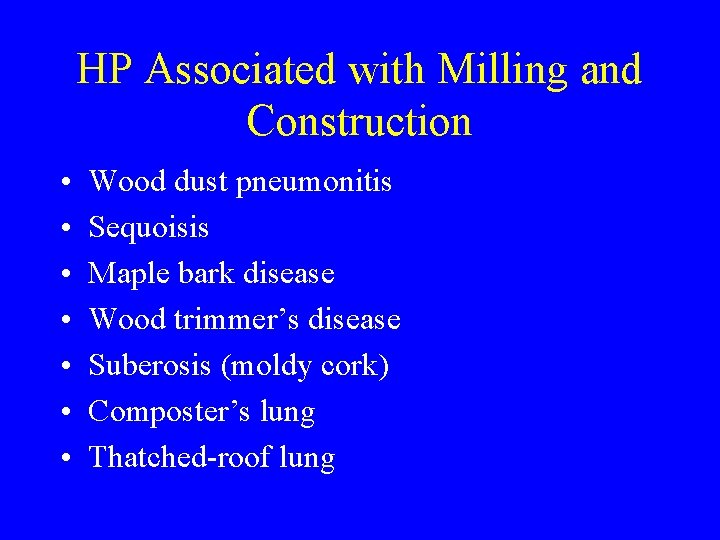 HP Associated with Milling and Construction • • Wood dust pneumonitis Sequoisis Maple bark