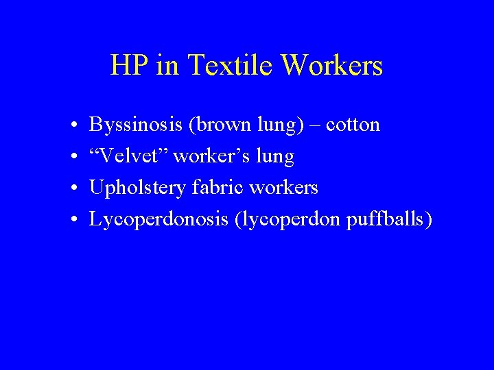 HP in Textile Workers • • Byssinosis (brown lung) – cotton “Velvet” worker’s lung