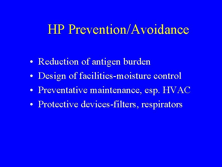 HP Prevention/Avoidance • • Reduction of antigen burden Design of facilities-moisture control Preventative maintenance,