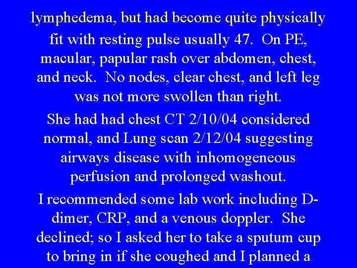 lymphedema, but had become quite physically fit with resting pulse usually 47. On PE,