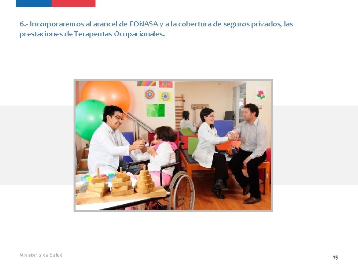 6. - Incorporaremos al arancel de FONASA y a la cobertura de seguros privados, 6. - Incorporaremos al arancel de FONASA y a la cobertura de seguros privados,