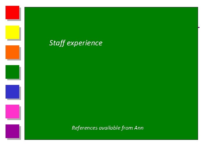 Staff experience References available from Ann 