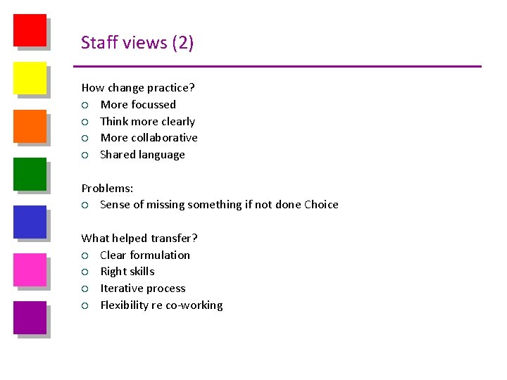 Staff views (2) How change practice? ¡ More focussed ¡ Think more clearly ¡