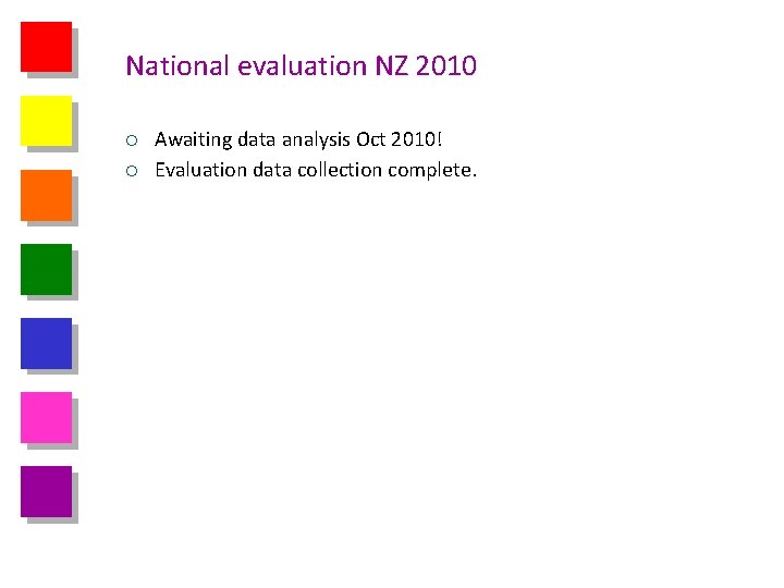 National evaluation NZ 2010 ¡ ¡ Awaiting data analysis Oct 2010! Evaluation data collection