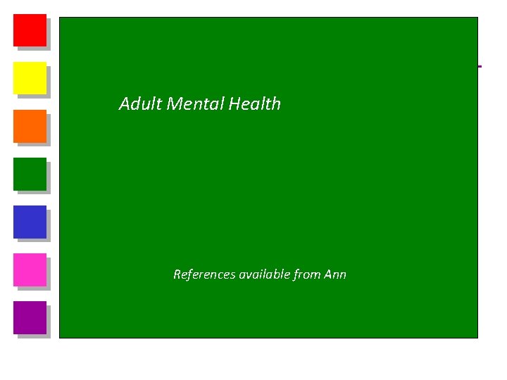 Adult Mental Health References available from Ann 