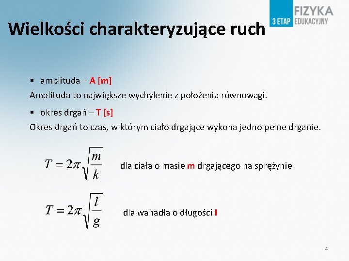 Wielkości charakteryzujące ruch amplituda – A [m] Amplituda to największe wychylenie z położenia równowagi.