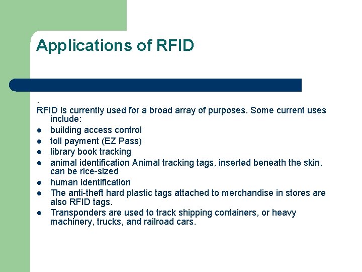 Applications of RFID is currently used for a broad array of purposes. Some current