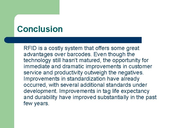 Conclusion RFID is a costly system that offers some great advantages over barcodes. Even