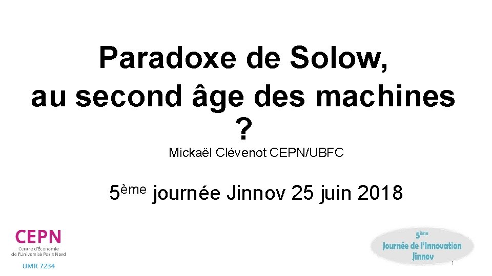 Paradoxe de Solow, au second âge des machines ? Mickaël Clévenot CEPN/UBFC 5ème journée